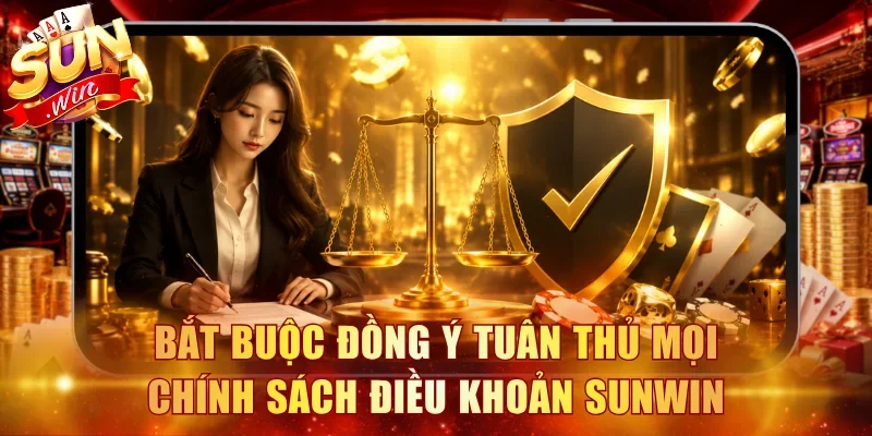 Bắt buộc đồng ý tuân thủ mọi chính sách điều khoản Sunwin