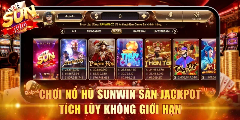 Chơi nổ hũ Sunwin săn Jackpot tích lũy không giới hạn